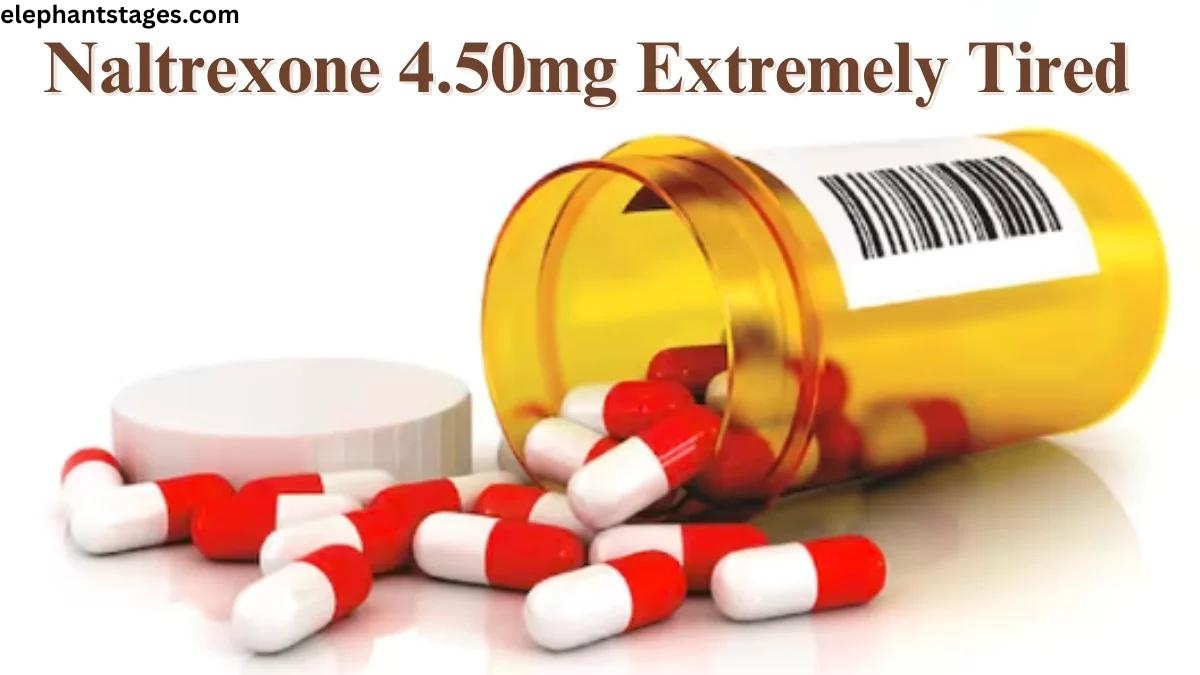 naltrexone 4.50mg extremely tired