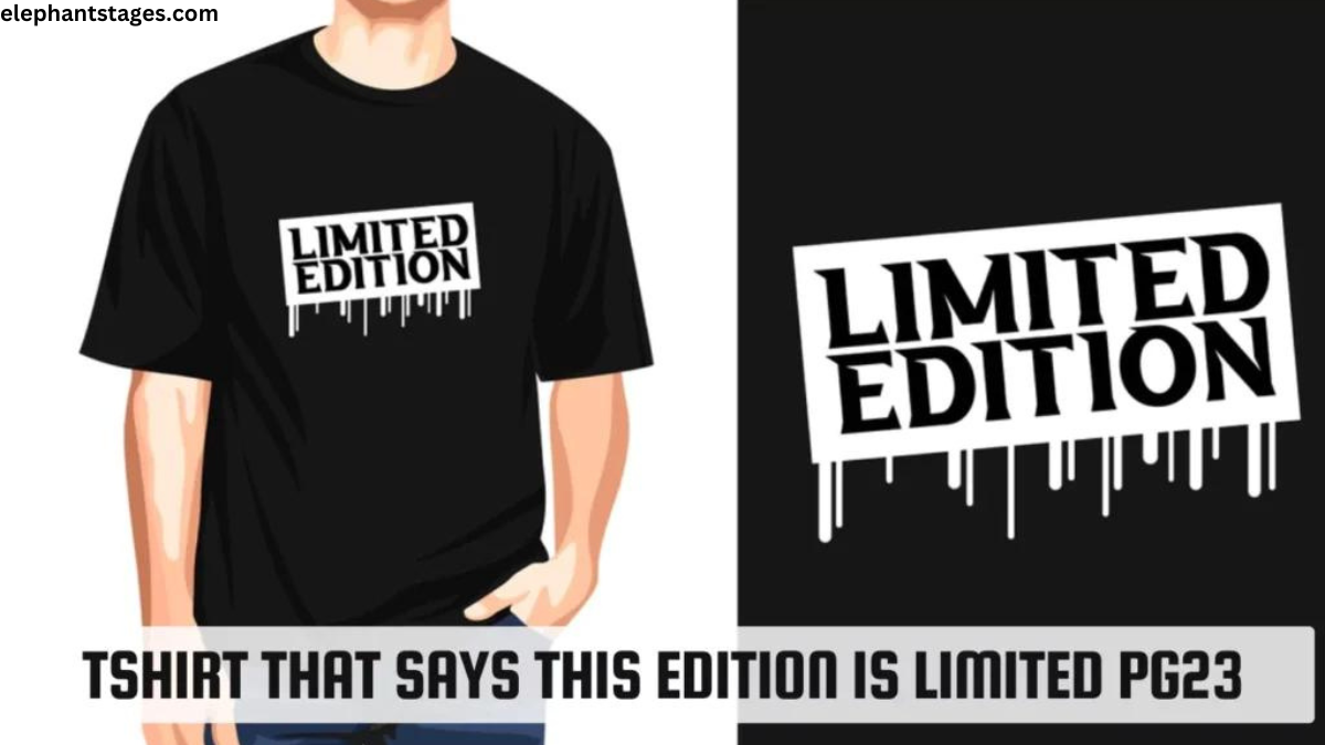 shirt that says this edition is limited pg23