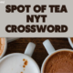 spot of tea nyt crossword