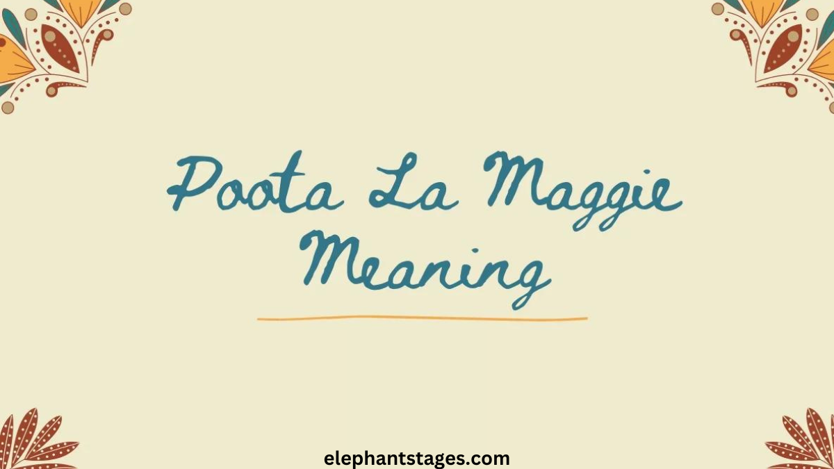 poota la maggie meaning